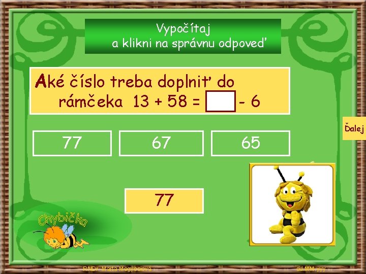 Vypočítaj a klikni na správnu odpoveď Aké číslo treba doplniť do rámčeka 13 +