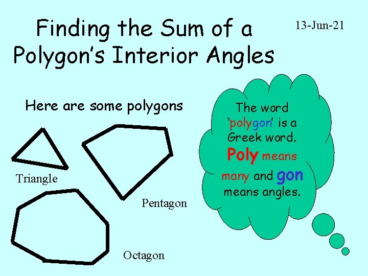 Finding the Sum of a Polygon’s Interior Angles Here are some polygons 13 -Jun-21