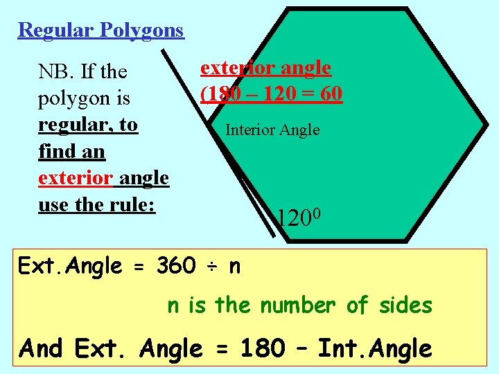 Regular Polygons NB. If the polygon is regular, to find an exterior angle use