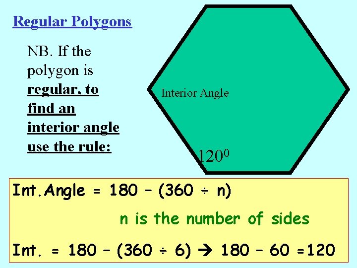 Regular Polygons NB. If the polygon is regular, to find an interior angle use