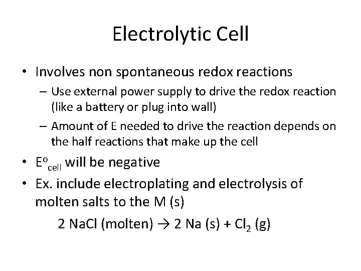 Electrolytic Cell • Involves non spontaneous redox reactions – Use external power supply to