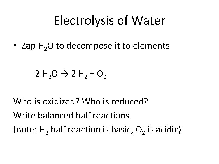 Electrolysis of Water • Zap H 2 O to decompose it to elements 2
