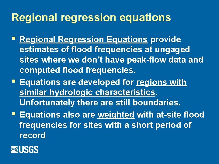 Regional regression equations § § § Regional Regression Equations provide estimates of flood frequencies