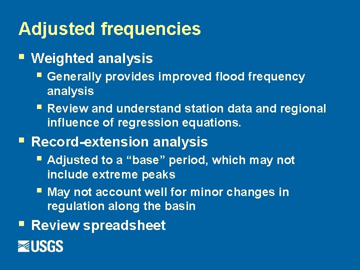 Adjusted frequencies § Weighted analysis § Generally provides improved flood frequency § § analysis
