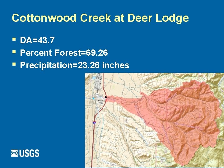 Cottonwood Creek at Deer Lodge § § § DA=43. 7 Percent Forest=69. 26 Precipitation=23.