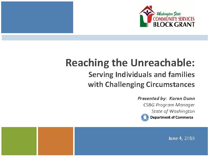 Reaching the Unreachable: Serving Individuals and families with Challenging Circumstances Presented by: Karen Dunn