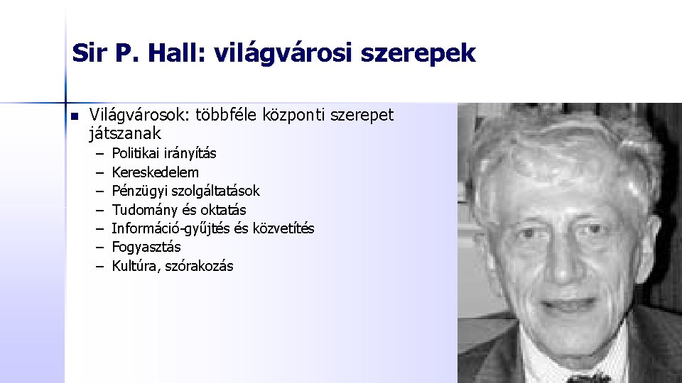 Sir P. Hall: világvárosi szerepek n Világvárosok: többféle központi szerepet játszanak – – –