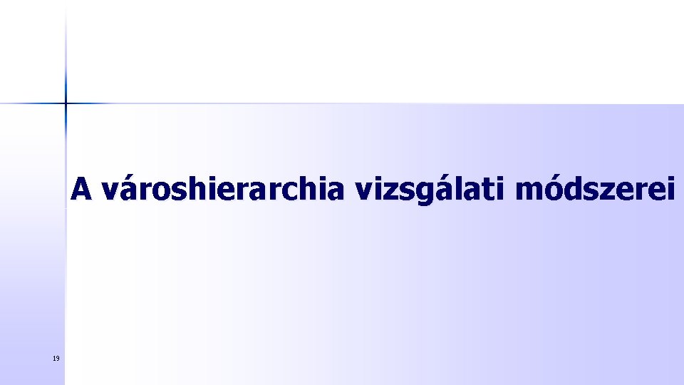 A városhierarchia vizsgálati módszerei 19 