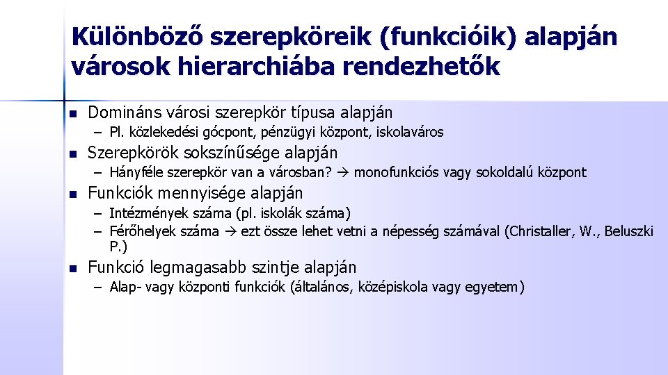 Különböző szerepköreik (funkcióik) alapján városok hierarchiába rendezhetők n Domináns városi szerepkör típusa alapján –