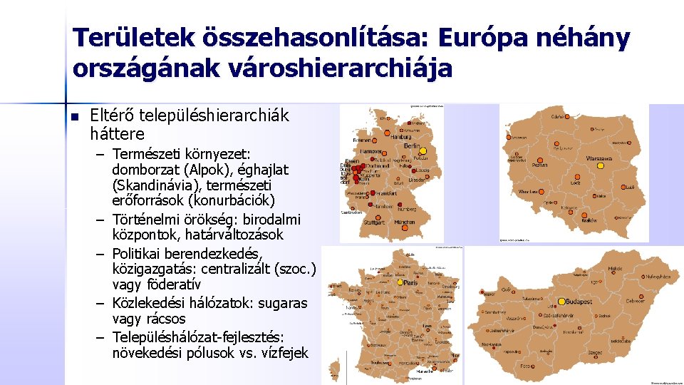 Területek összehasonlítása: Európa néhány országának városhierarchiája n Eltérő településhierarchiák háttere – Természeti környezet: domborzat