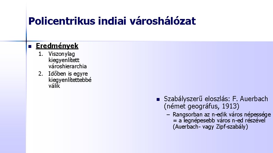 Policentrikus indiai városhálózat n Eredmények 1. Viszonylag kiegyenlített városhierarchia 2. Időben is egyre kiegyenlítettebbé