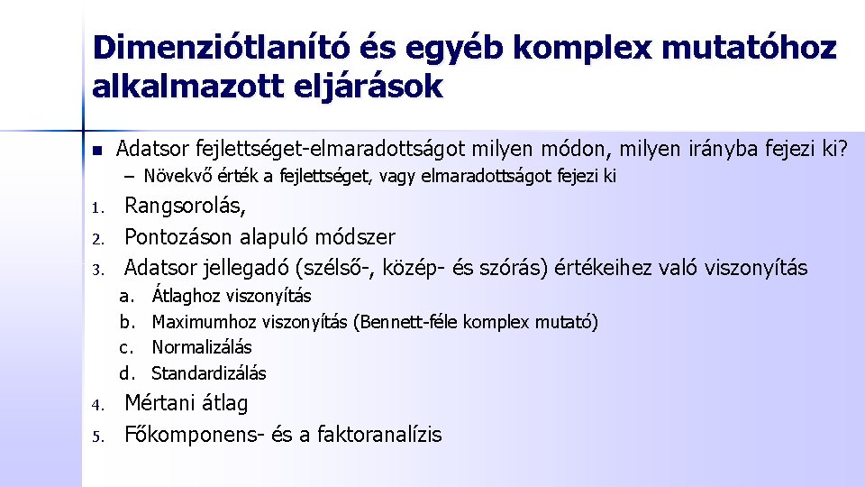 Dimenziótlanító és egyéb komplex mutatóhoz alkalmazott eljárások n Adatsor fejlettséget-elmaradottságot milyen módon, milyen irányba