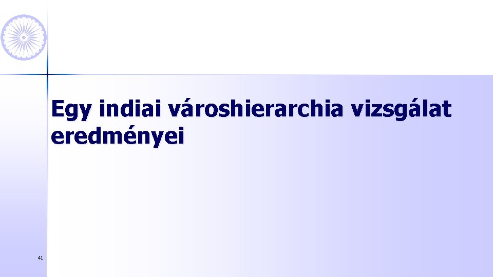 Egy indiai városhierarchia vizsgálat eredményei 41 