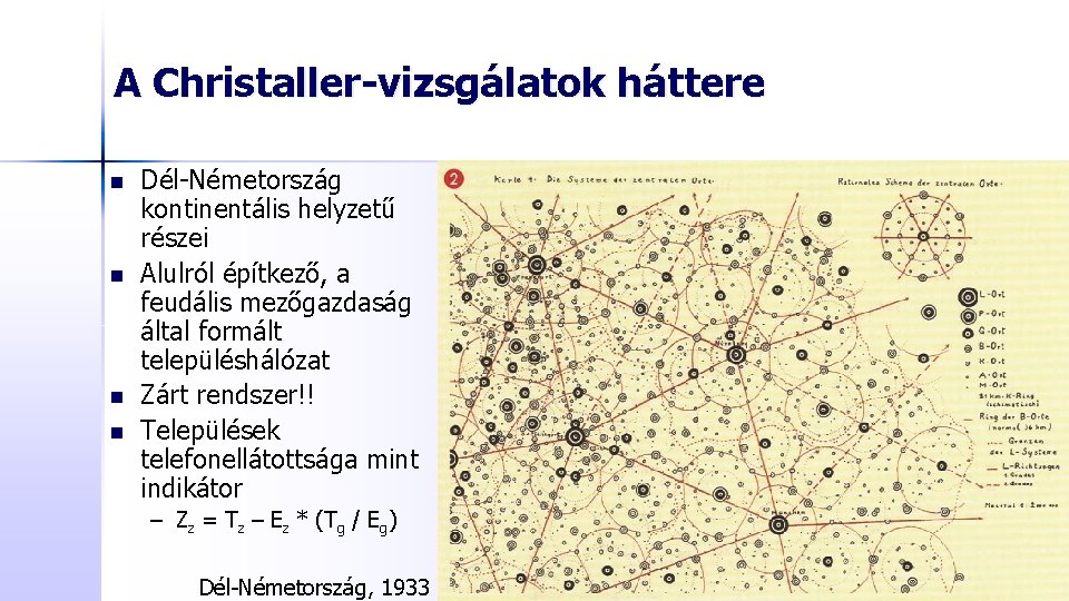 A Christaller-vizsgálatok háttere n n Dél-Németország kontinentális helyzetű részei Alulról építkező, a feudális mezőgazdaság