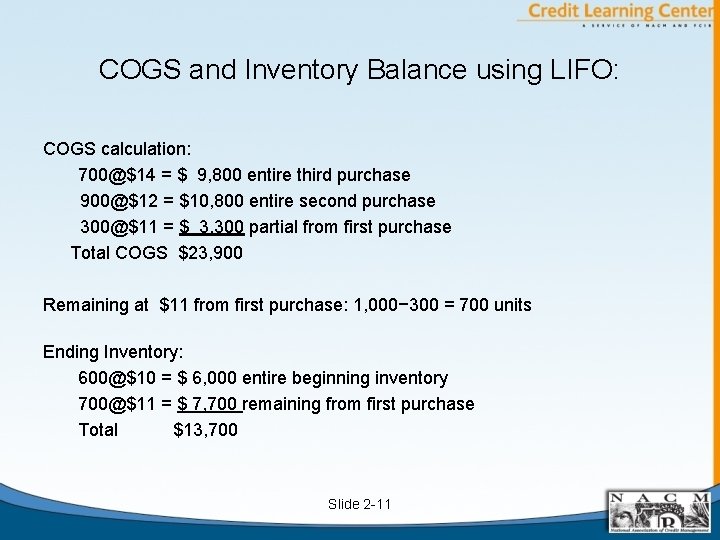 COGS and Inventory Balance using LIFO: COGS calculation: 700@$14 = $ 9, 800 entire