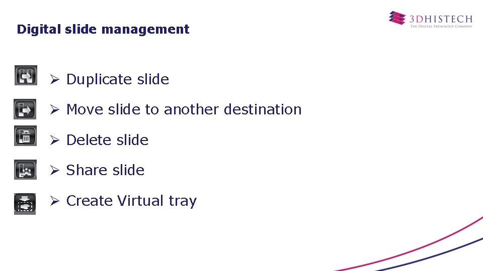 Digital slide management Ø Duplicate slide Ø Move slide to another destination Ø Delete