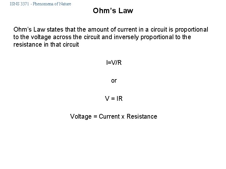 ISNS 3371 - Phenomena of Nature Ohm’s Law states that the amount of current