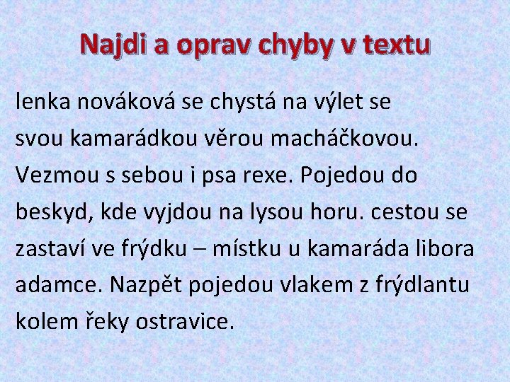 Najdi a oprav chyby v textu lenka nováková se chystá na výlet se svou