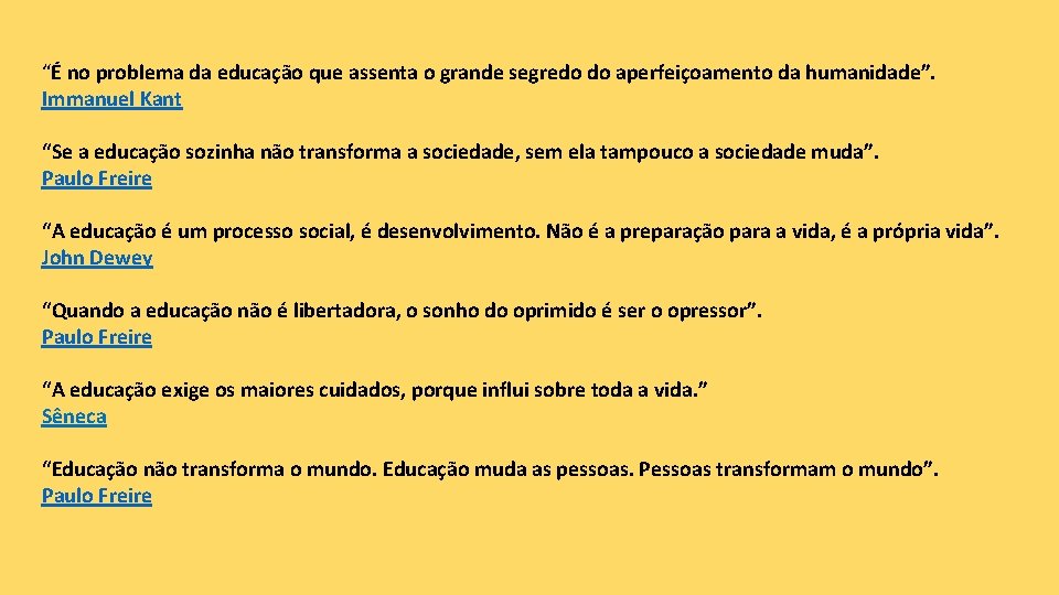 “É no problema da educação que assenta o grande segredo do aperfeiçoamento da humanidade”.