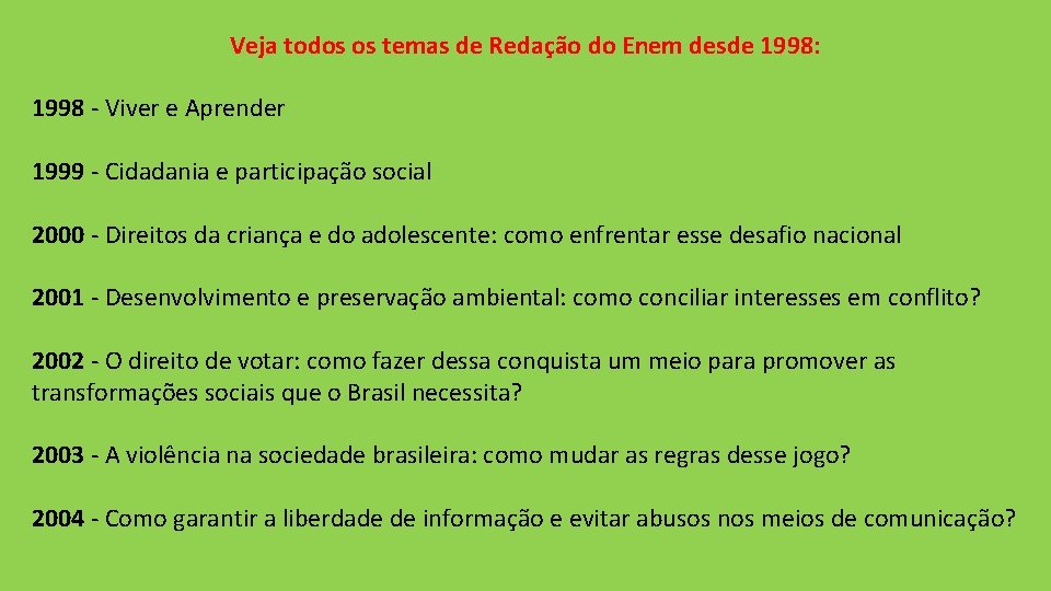 Veja todos os temas de Redação do Enem desde 1998: 1998 - Viver e