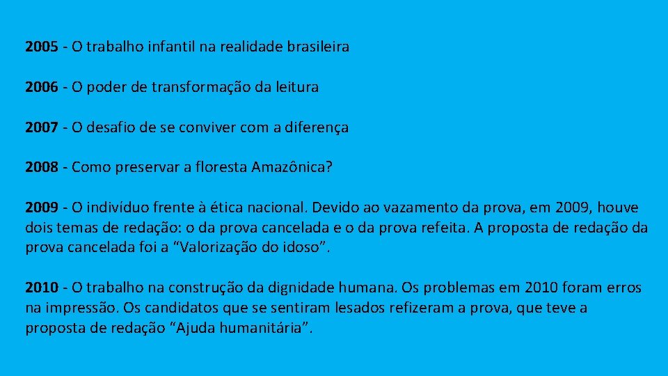 2005 - O trabalho infantil na realidade brasileira 2006 - O poder de transformação