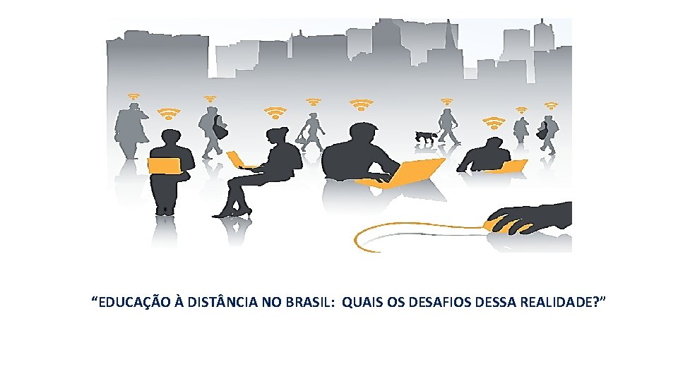 “EDUCAÇÃO À DIST NCIA NO BRASIL: QUAIS OS DESAFIOS DESSA REALIDADE? ” 