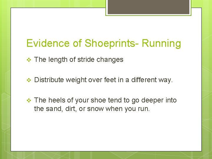 Evidence of Shoeprints- Running v The length of stride changes v Distribute weight over