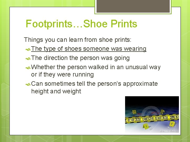Footprints…Shoe Prints Things you can learn from shoe prints: The type of shoes someone