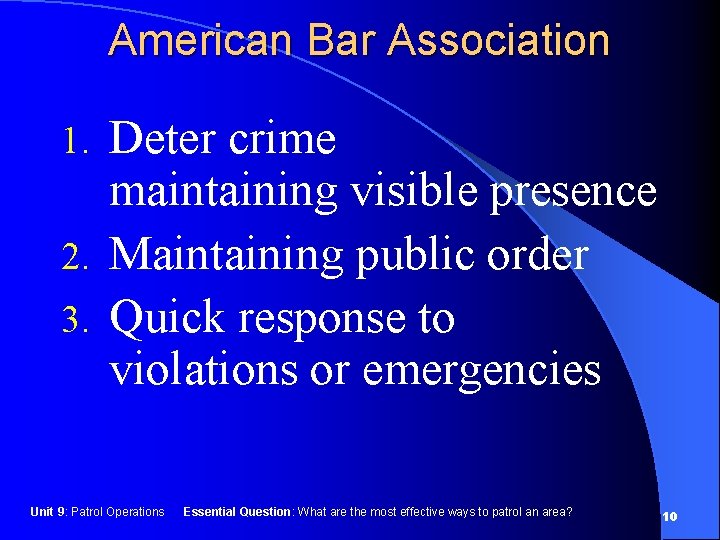 American Bar Association Deter crime maintaining visible presence 2. Maintaining public order 3. Quick