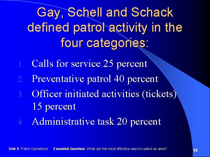 Gay, Schell and Schack defined patrol activity in the four categories: Calls for service