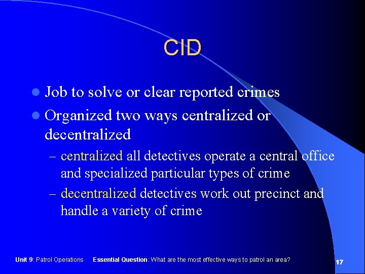 CID l Job to solve or clear reported crimes l Organized two ways centralized