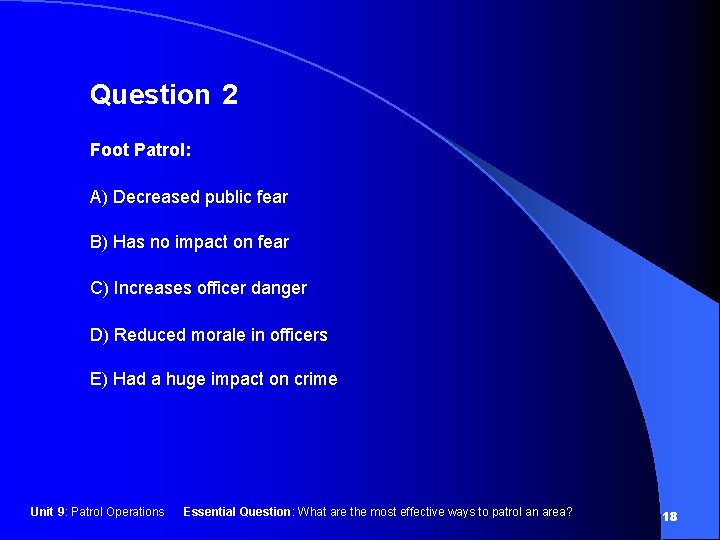 Question 2 Foot Patrol: A) Decreased public fear B) Has no impact on fear