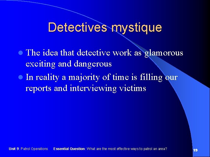 Detectives mystique l The idea that detective work as glamorous exciting and dangerous l
