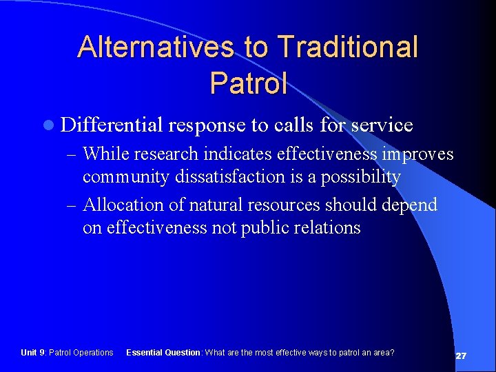 Alternatives to Traditional Patrol l Differential response to calls for service – While research