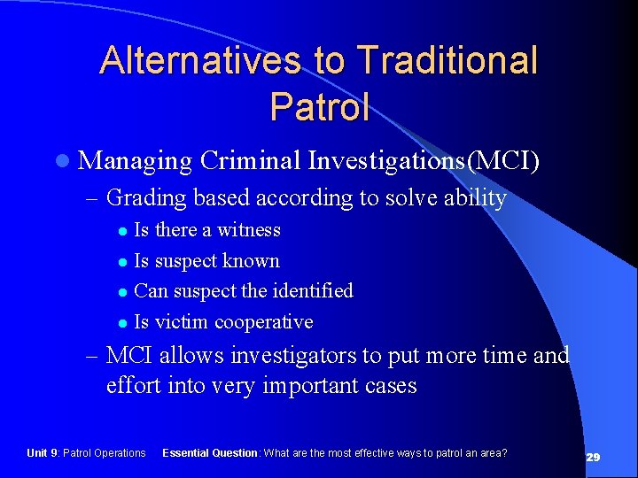 Alternatives to Traditional Patrol l Managing Criminal Investigations(MCI) – Grading based according to solve