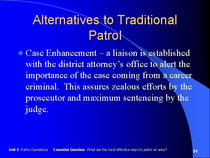 Alternatives to Traditional Patrol l Case Enhancement – a liaison is established with the