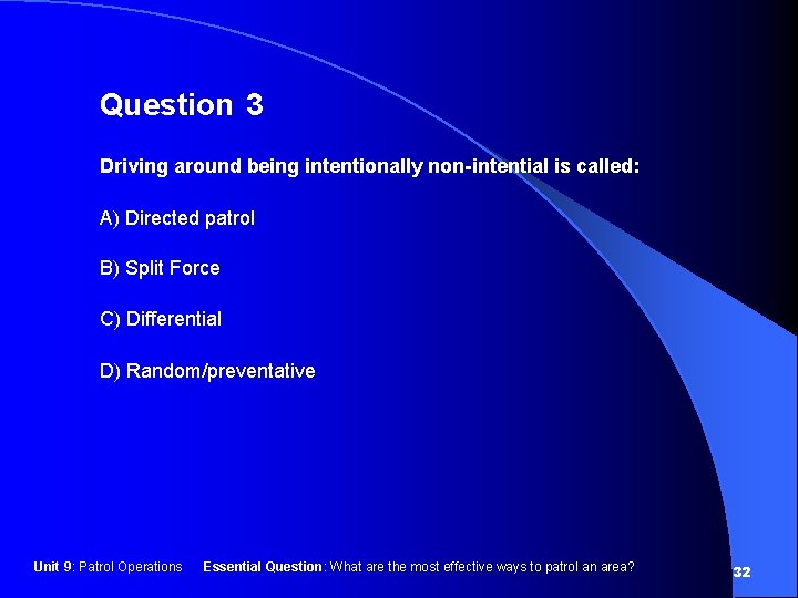 Question 3 Driving around being intentionally non-intential is called: A) Directed patrol B) Split