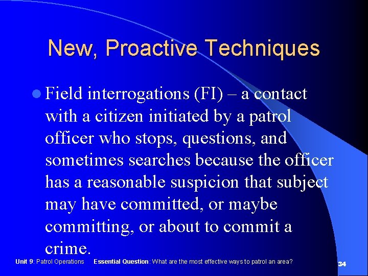 New, Proactive Techniques l Field interrogations (FI) – a contact with a citizen initiated