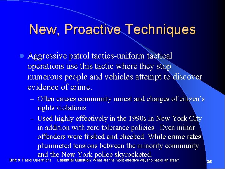 New, Proactive Techniques l Aggressive patrol tactics-uniform tactical operations use this tactic where they