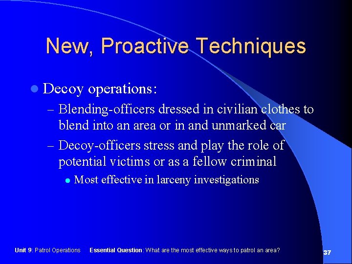 New, Proactive Techniques l Decoy operations: – Blending-officers dressed in civilian clothes to blend