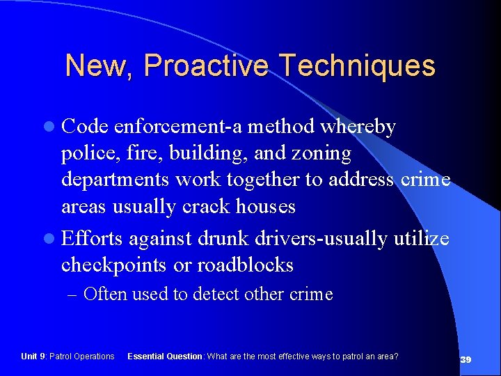 New, Proactive Techniques l Code enforcement-a method whereby police, fire, building, and zoning departments