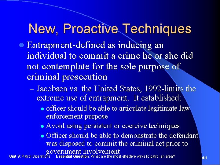 New, Proactive Techniques l Entrapment-defined as inducing an individual to commit a crime he