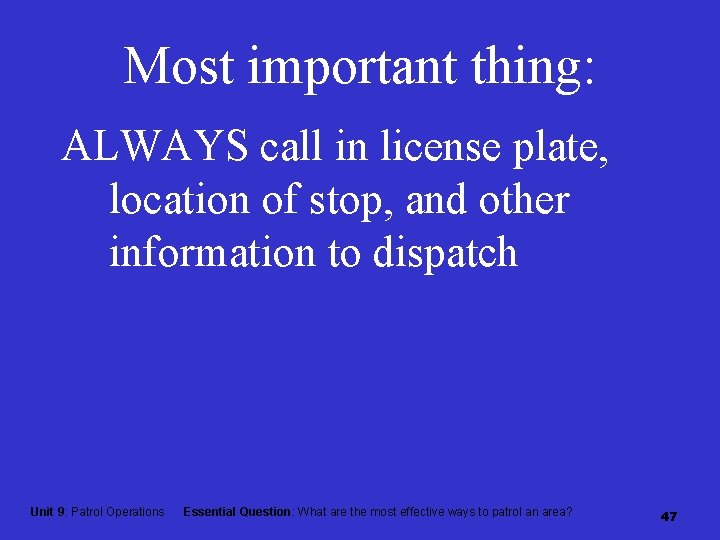 Most important thing: ALWAYS call in license plate, location of stop, and other information