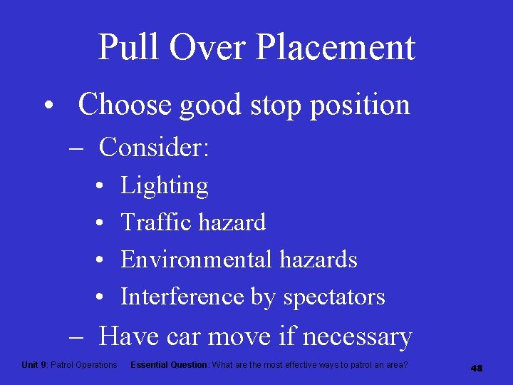 Pull Over Placement • Choose good stop position – Consider: • • Lighting Traffic