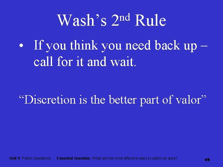 Wash’s nd 2 Rule • If you think you need back up – call
