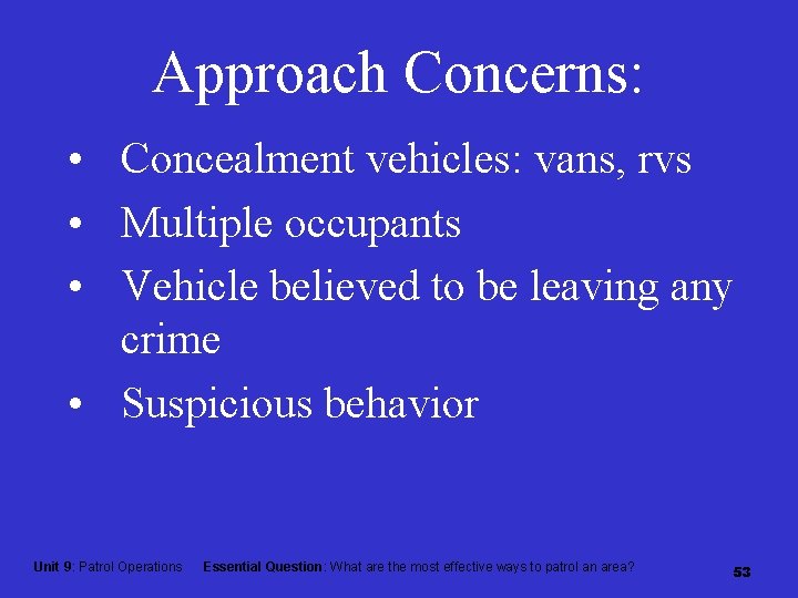 Approach Concerns: • Concealment vehicles: vans, rvs • Multiple occupants • Vehicle believed to