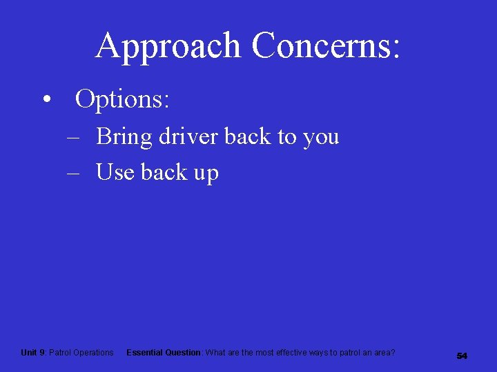 Approach Concerns: • Options: – Bring driver back to you – Use back up