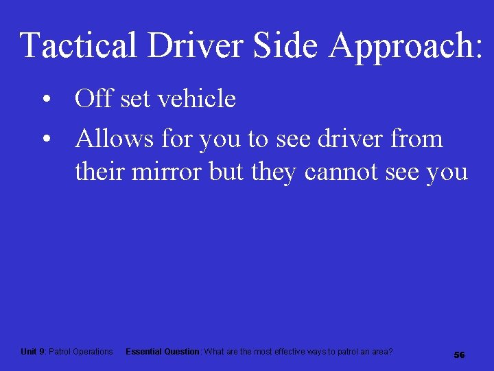 Tactical Driver Side Approach: • Off set vehicle • Allows for you to see