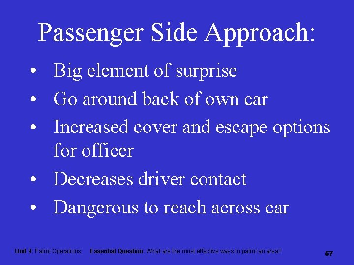 Passenger Side Approach: • Big element of surprise • Go around back of own