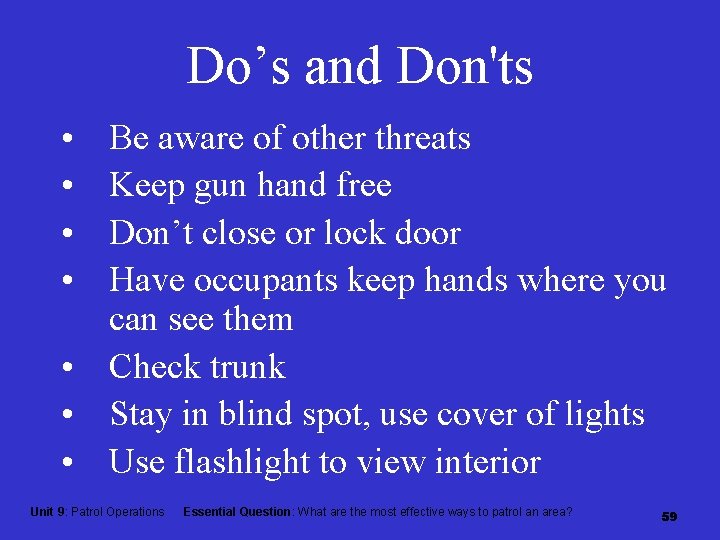 Do’s and Don'ts • • Be aware of other threats Keep gun hand free